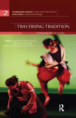 Traversing Tradition: Celebrating Dance in India de Urmimala Sarkar Munsi