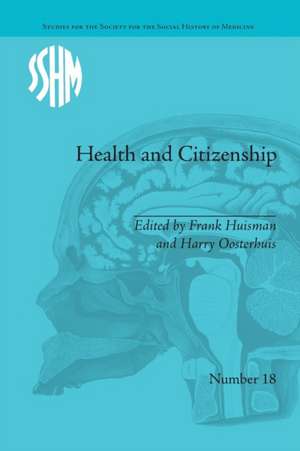 Health and Citizenship: Political Cultures of Health in Modern Europe de Frank Huisman