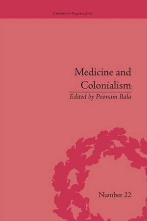 Medicine and Colonialism: Historical Perspectives in India and South Africa de Poonam Bala