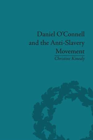 Daniel O'Connell and the Anti-Slavery Movement: 'The Saddest People the Sun Sees' de Christine Kinealy