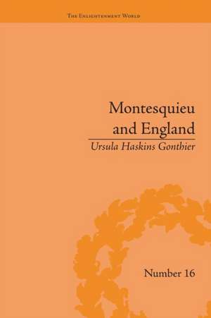 Montesquieu and England: Enlightened Exchanges, 1689–1755 de Ursula Haskins Gonthier