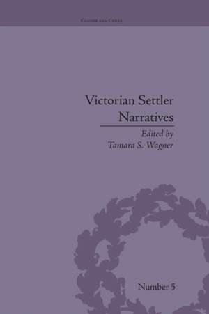 Victorian Settler Narratives: Emigrants, Cosmopolitans and Returnees in Nineteenth-Century Literature de Tamara S Wagner