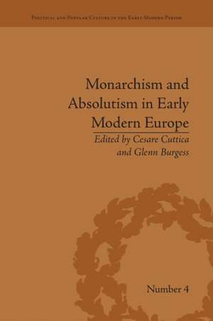 Monarchism and Absolutism in Early Modern Europe de Cesare Cuttica