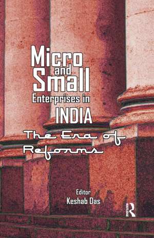 Micro and Small Enterprises in India: The Era of Reforms de Keshab Das