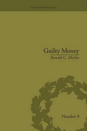 Guilty Money: The City of London in Victorian and Edwardian Culture, 1815-1914 de Ranald C Michie