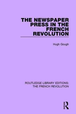 The Newspaper Press in the French Revolution de Hugh Gough