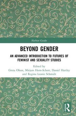 Beyond Gender: An Advanced Introduction to Futures of Feminist and Sexuality Studies de Greta Olson