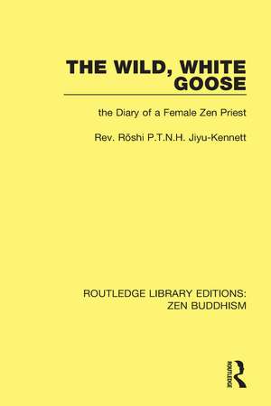 The Wild, White Goose: The Diary of a Female Zen Priest de Jiyu Kennett