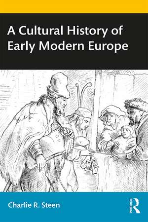 A Cultural History of Early Modern Europe de Charlie R. Steen