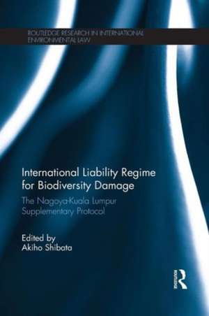 International Liability Regime for Biodiversity Damage: The Nagoya-Kuala Lumpur Supplementary Protocol de Akiho Shibata