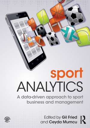 Sport Analytics: A data-driven approach to sport business and management de Gil Fried