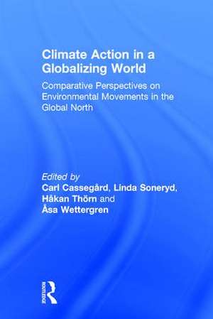 Climate Action in a Globalizing World: Comparative Perspectives on Environmental Movements in the Global North de Carl Cassegard