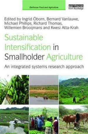 Sustainable Intensification in Smallholder Agriculture: An integrated systems research approach de Ingrid Oborn