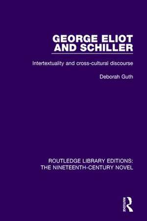 George Eliot and Schiller: Intertextuality and cross-cultural discourse de Deborah Guth