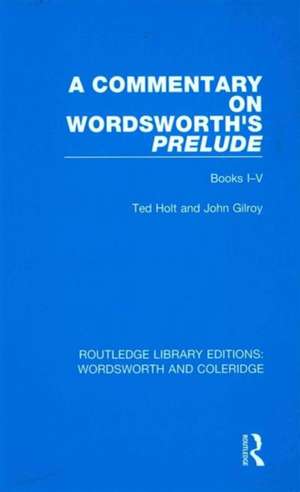 A Commentary on Wordsworth's Prelude: Books I-V de Ted Holt