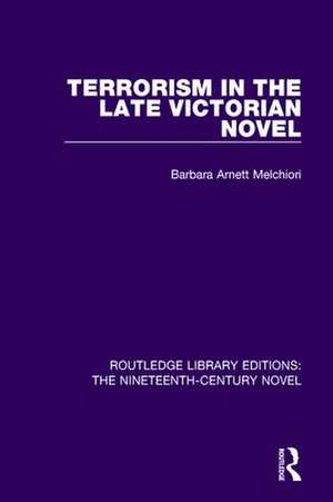 Terrorism in the Late Victorian Novel de Barbara Arnett Melchiori