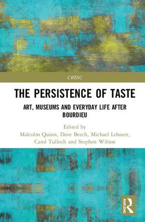 The Persistence of Taste: Art, Museums and Everyday Life After Bourdieu de Malcolm Quinn