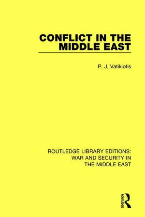 Conflict in the Middle East de P.J. Vatikiotis