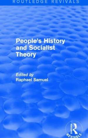 People's History and Socialist Theory (Routledge Revivals) de Raphael Samuel