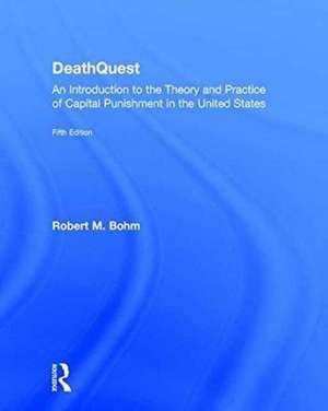 DeathQuest: An Introduction to the Theory and Practice of Capital Punishment in the United States de Robert M. Bohm