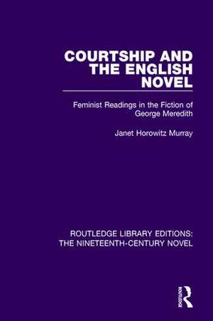 Courtship and the English Novel: Feminist Readings in the Fiction of George Meredith de Janet Horowitz Murray