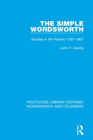 The Simple Wordsworth: Studies in the Poems 1979-1807 de John F. Danby