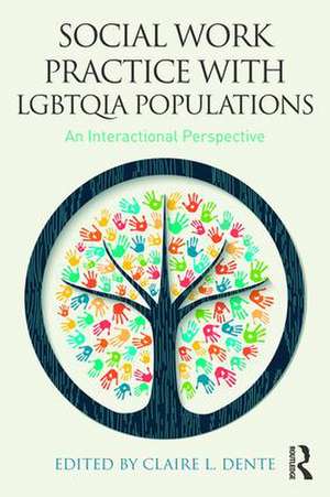 Social Work Practice with LGBTQIA Populations: An Interactional Perspective de Claire L. Dente