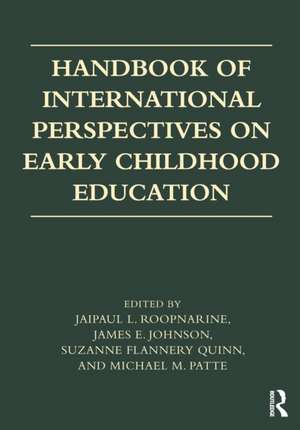 Handbook of International Perspectives on Early Childhood Education de Jaipaul L. Roopnarine