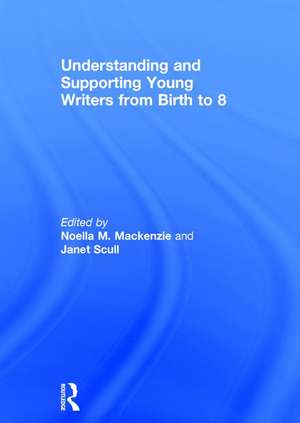 Understanding and Supporting Young Writers from Birth to 8 de Noella M. Mackenzie