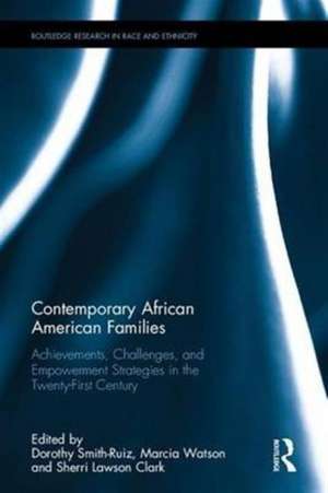 Contemporary African American Families: Achievements, Challenges, and Empowerment Strategies in the Twenty-First Century de Dorothy Smith-Ruiz