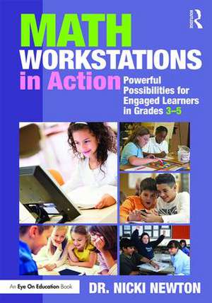 Math Workstations in Action: Powerful Possibilities for Engaged Learning in Grades 3–5 de Nicki Newton