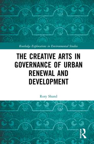 The Creative Arts in Governance of Urban Renewal and Development de Rory Shand