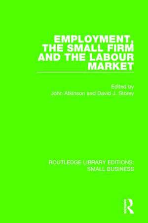 Employment, the Small Firm and the Labour Market de John Atkinson