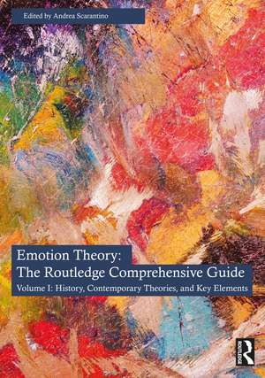 Emotion Theory: The Routledge Comprehensive Guide: Volume I: History, Contemporary Theories, and Key Elements de Andrea Scarantino