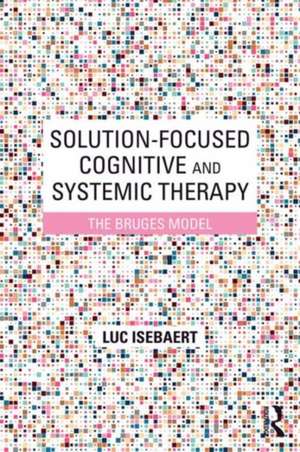 Solution-Focused Cognitive and Systemic Therapy: The Bruges Model de Luc Isebaert