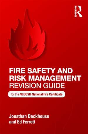 Fire Safety and Risk Management Revision Guide: for the NEBOSH National Fire Certificate de Jonathan Backhouse