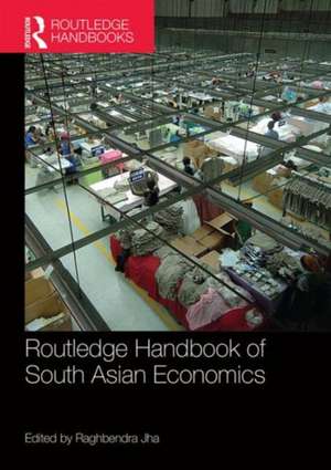 Routledge Handbook of South Asian Economics de Raghbendra Jha