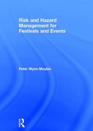 Risk and Hazard Management for Festivals and Events de Peter Wynn-Moylan