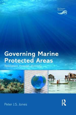 Governing Marine Protected Areas: Resilience through Diversity de Peter Jones