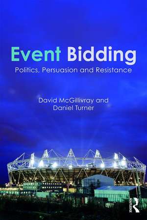 Event Bidding: Politics, Persuasion and Resistance de David McGillivray