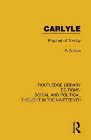 Carlyle: Prophet of To-day de F. A. Lea