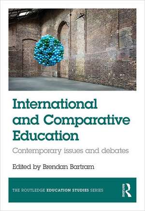 International and Comparative Education: Contemporary Issues and Debates de Brendan Bartram