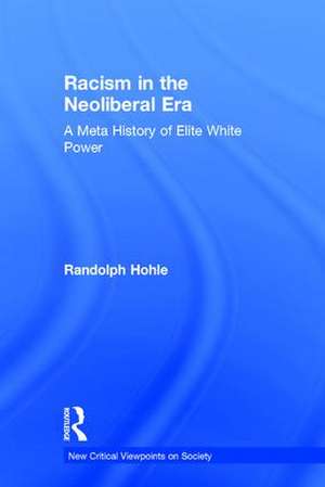 Racism in the Neoliberal Era: A Meta History of Elite White Power de Randolph Hohle