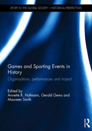 Games and Sporting Events in History: Organisations, Performances and Impact de Annette R. Hofmann