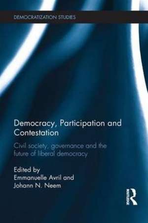 Democracy, Participation and Contestation: Civil society, governance and the future of liberal democracy de Emmanuelle Avril