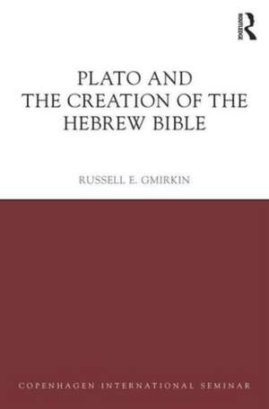 Plato and the Creation of the Hebrew Bible de Russell E. Gmirkin