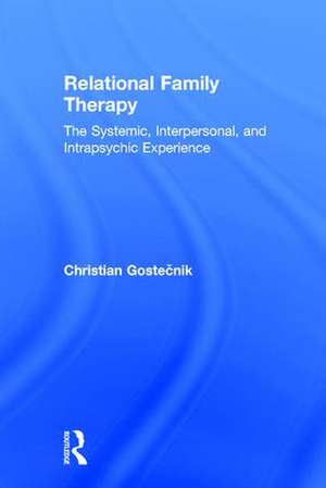 Relational Family Therapy: The Systemic, Interpersonal, and Intrapsychic Experience de Christian Gostečnik