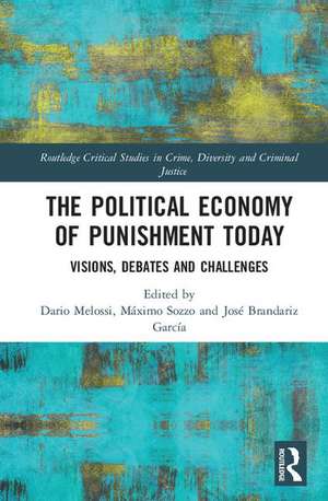 The Political Economy of Punishment Today: Visions, Debates and Challenges de Dario Melossi