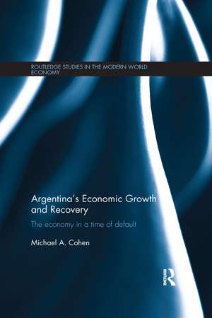 Argentina's Economic Growth and Recovery: The Economy in a Time of Default de Michael Cohen