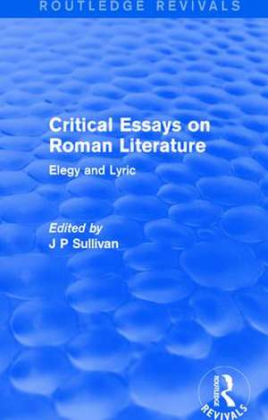 Critical Essays on Roman Literature: Elegy and Lyric de J. P. Sullivan